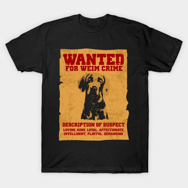 Wanted For Weim Crime T-Shirt by shoppyvista